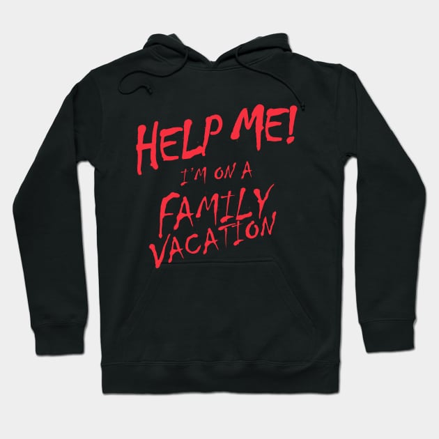 Help Me! I'm On A Family Vacation Hoodie by upursleeve